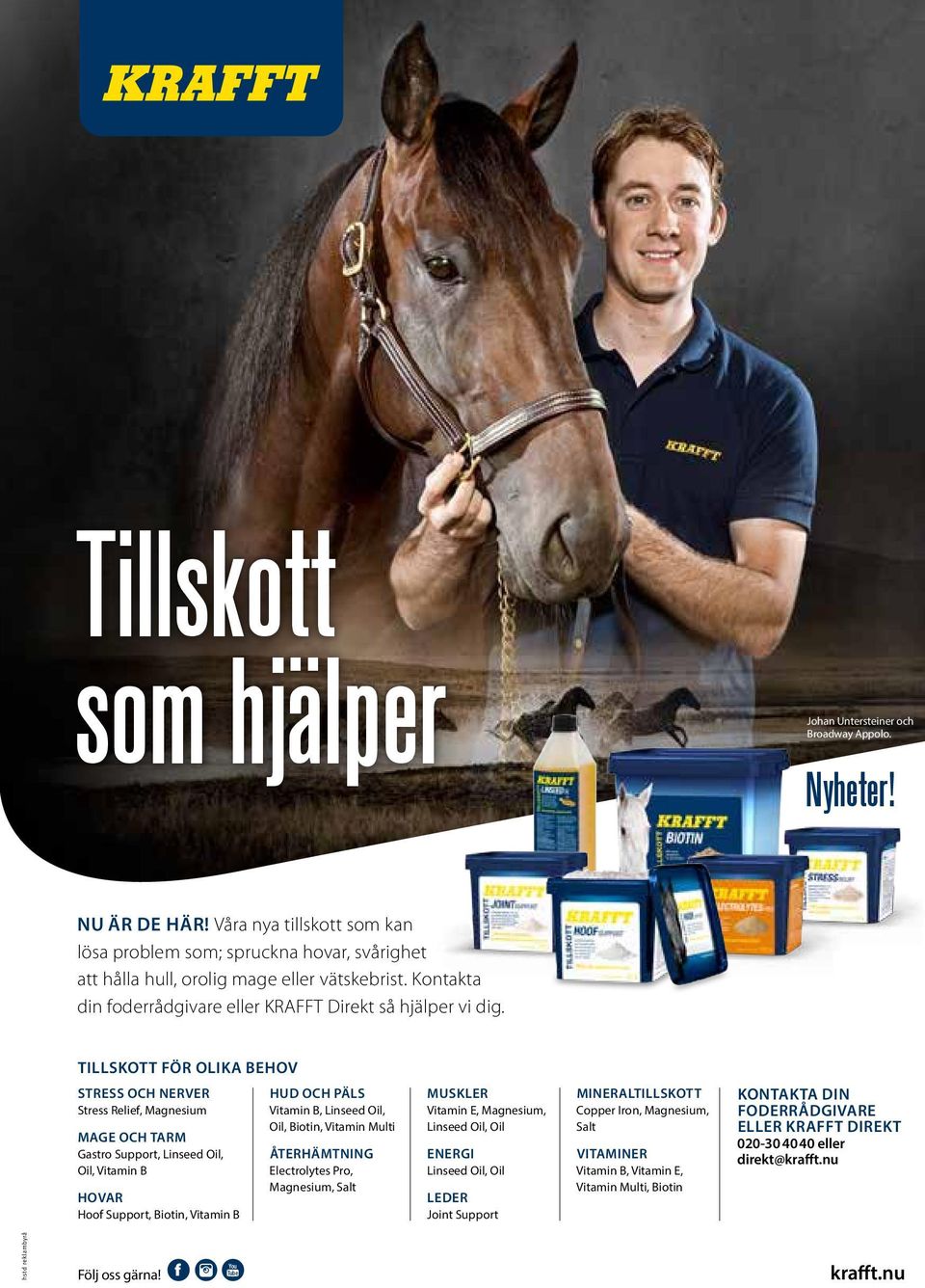 TILLSKOTT FÖR OLIKA BEHOV STRESS OCH NERVER Stress Relief, Magnesium MAGE OCH TARM Gastro Support, Linseed Oil, Oil, Vitamin B HOVAR Hoof Support, Biotin, Vitamin B HUD OCH PÄLS Vitamin B, Linseed