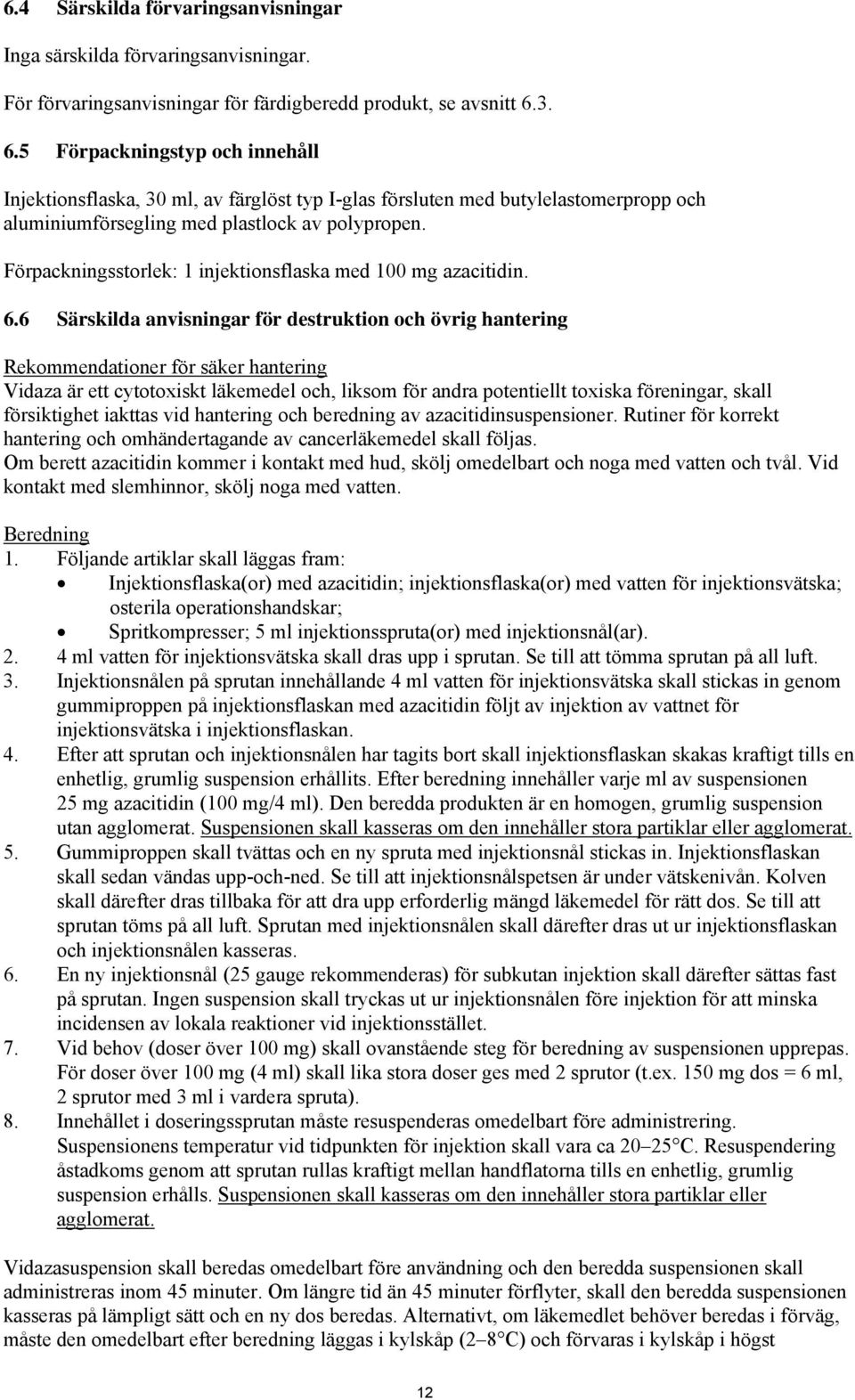 Förpackningsstorlek: 1 injektionsflaska med 100 mg azacitidin. 6.