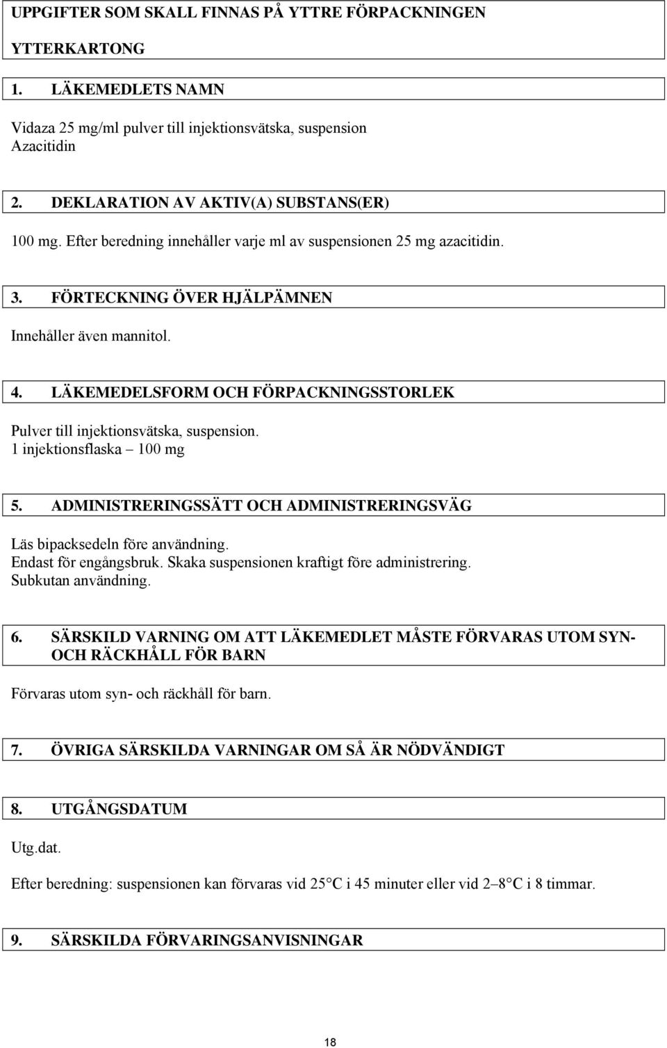 LÄKEMEDELSFORM OCH FÖRPACKNINGSSTORLEK Pulver till injektionsvätska, suspension. 1 injektionsflaska 100 mg 5. ADMINISTRERINGSSÄTT OCH ADMINISTRERINGSVÄG Läs bipacksedeln före användning.