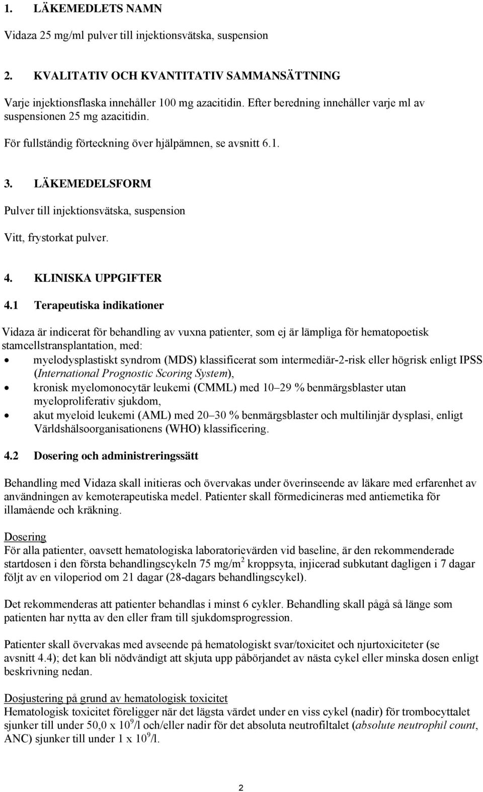 LÄKEMEDELSFORM Pulver till injektionsvätska, suspension Vitt, frystorkat pulver. 4. KLINISKA UPPGIFTER 4.