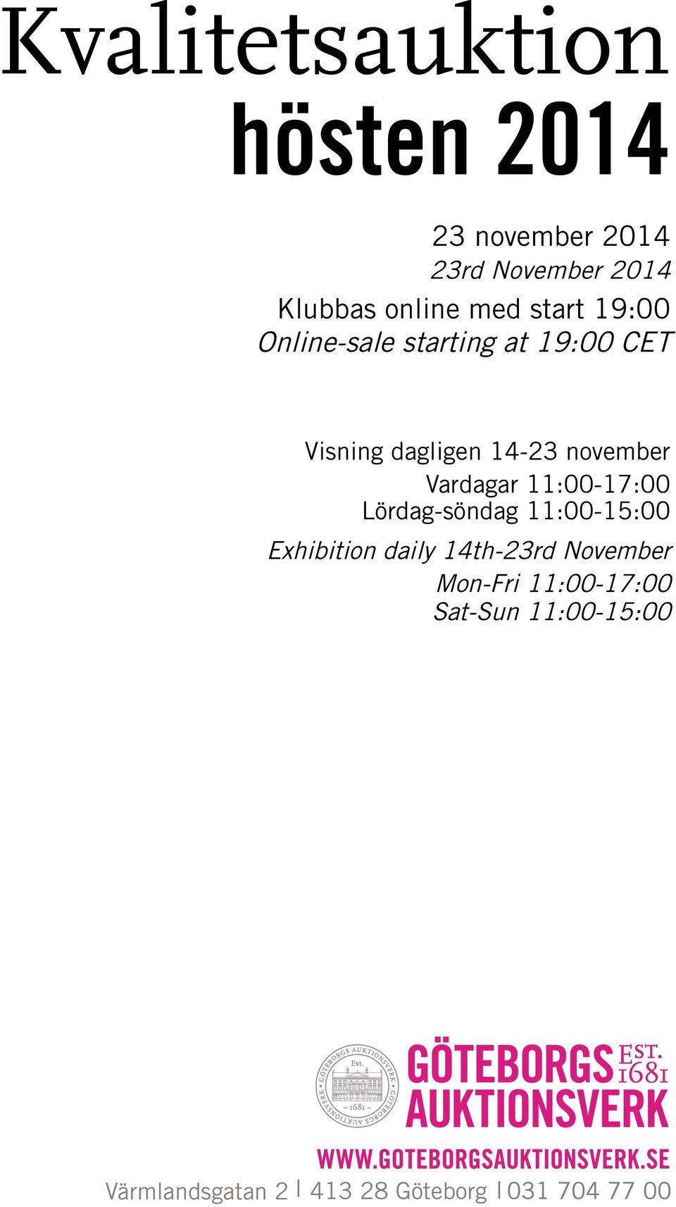 november Vardagar 11:00-17:00 Lördag-söndag 11:00-15:00 Exhibition daily