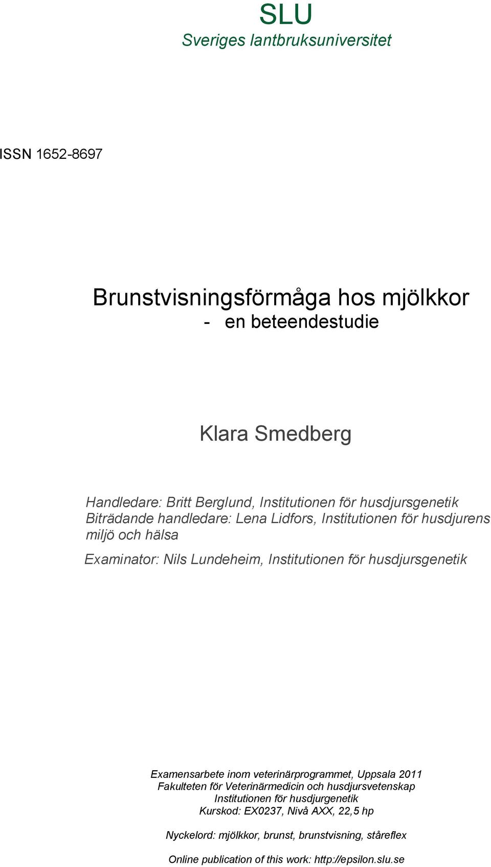 Institutionen för husdjursgenetik Examensarbete inom veterinärprogrammet, Uppsala 2011 Fakulteten för Veterinärmedicin och husdjursvetenskap