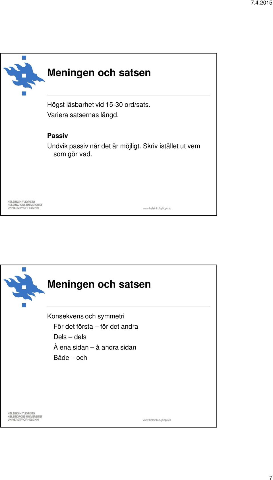 Skriv istället ut vem som gör vad.