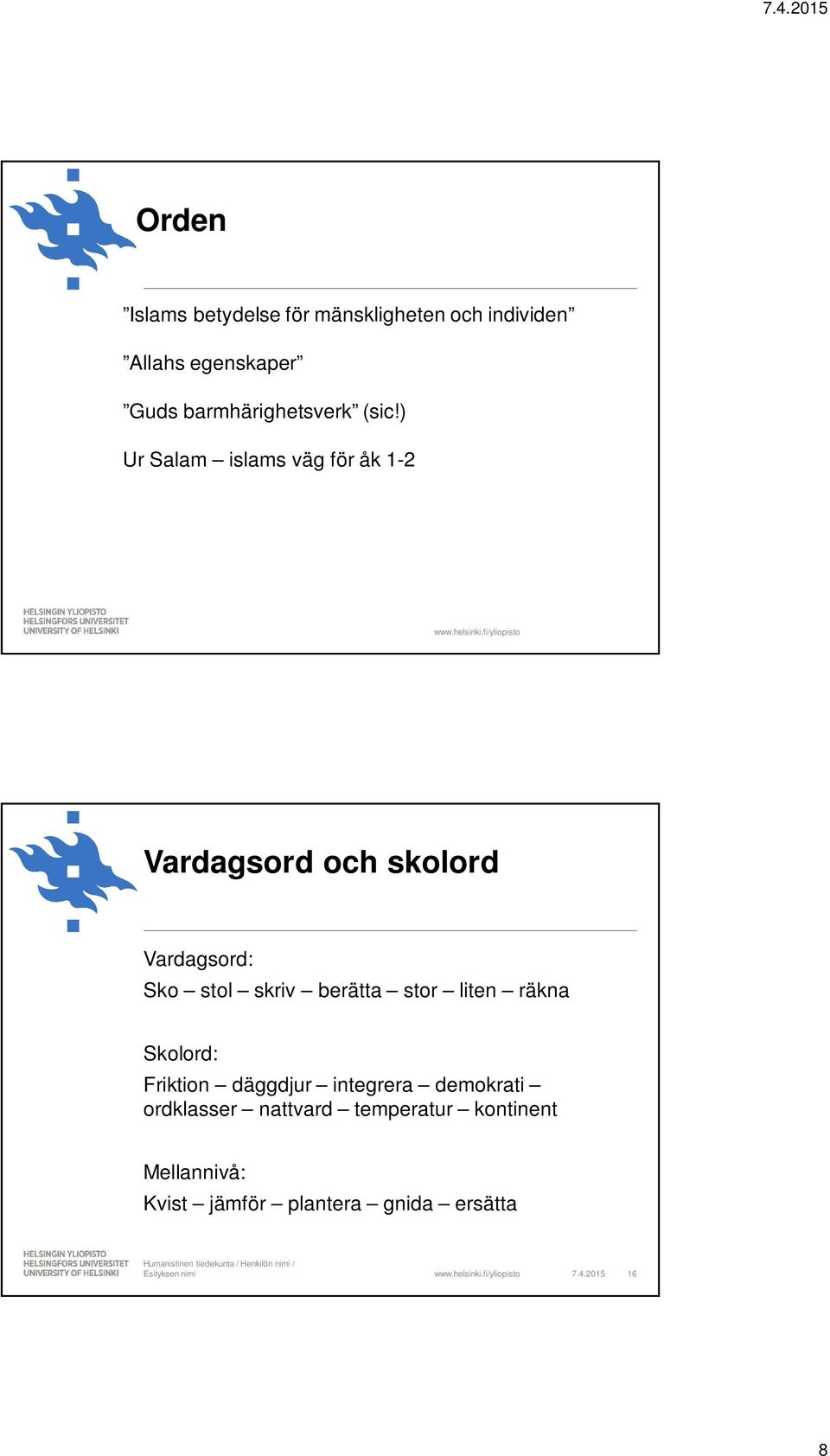 ) Ur Salam islams väg för åk 1-2 Vardagsord och skolord Vardagsord: Sko stol skriv