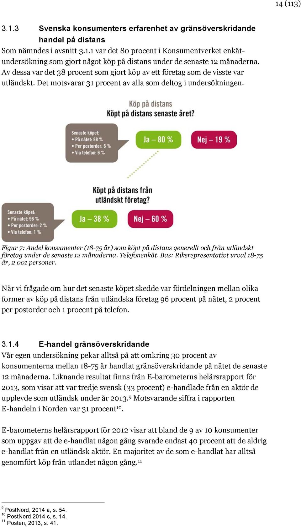 Figur 7: Andel konsumenter (18-75 år) som köpt på distans generellt och från utländskt företag under de senaste 12 månaderna. Telefonenkät. Bas: Riksrepresentativt urval 18-75 år, 2 001 personer.