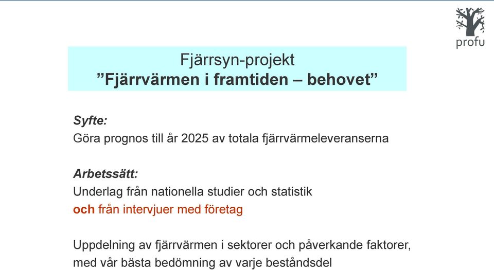 studier och statistik och från intervjuer med företag Uppdelning av