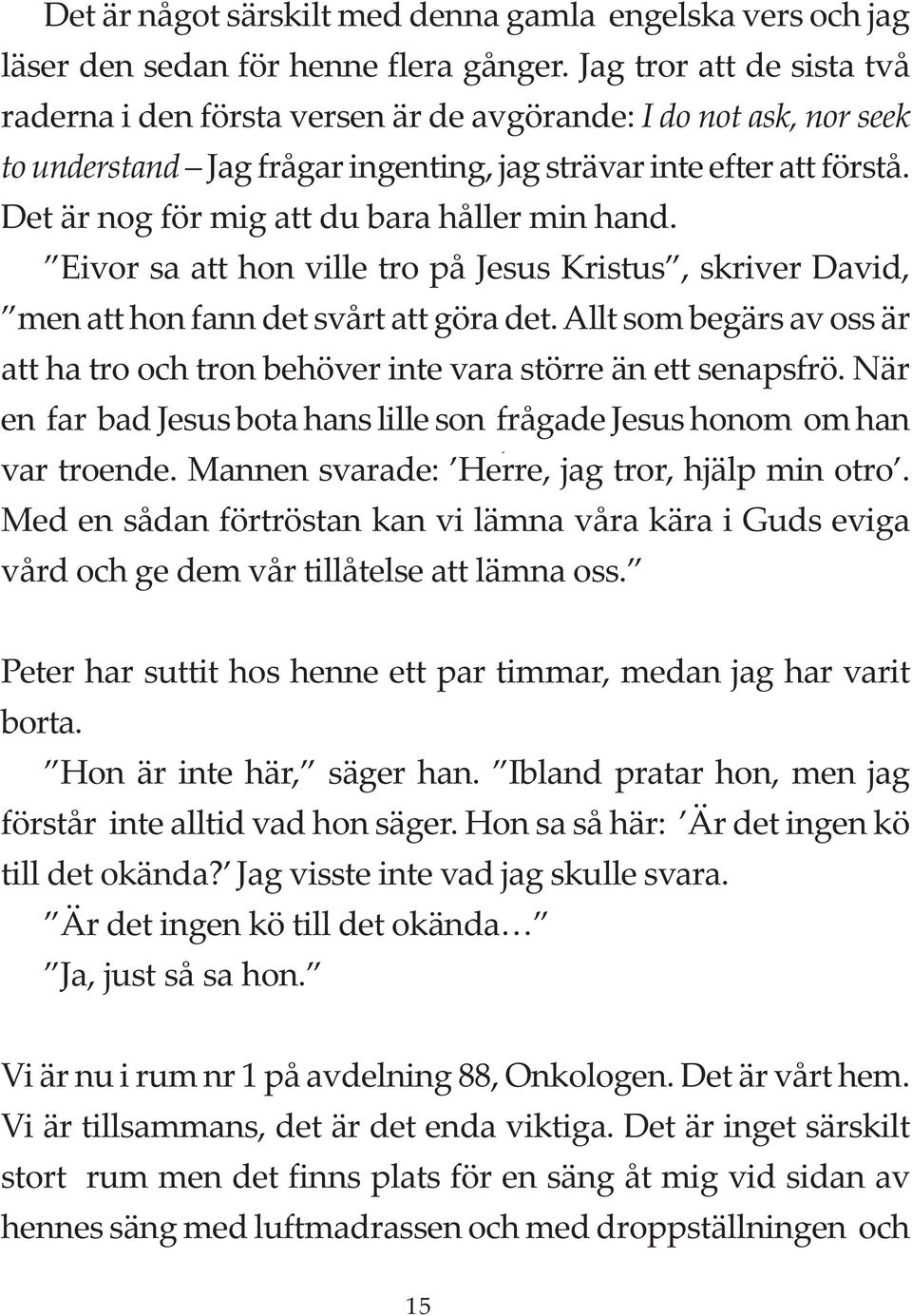 Det är nog för mig att du bara håller min hand. Eivor sa att hon ville tro på Jesus Kristus, skriver David, men att hon fann det svårt att göra det.