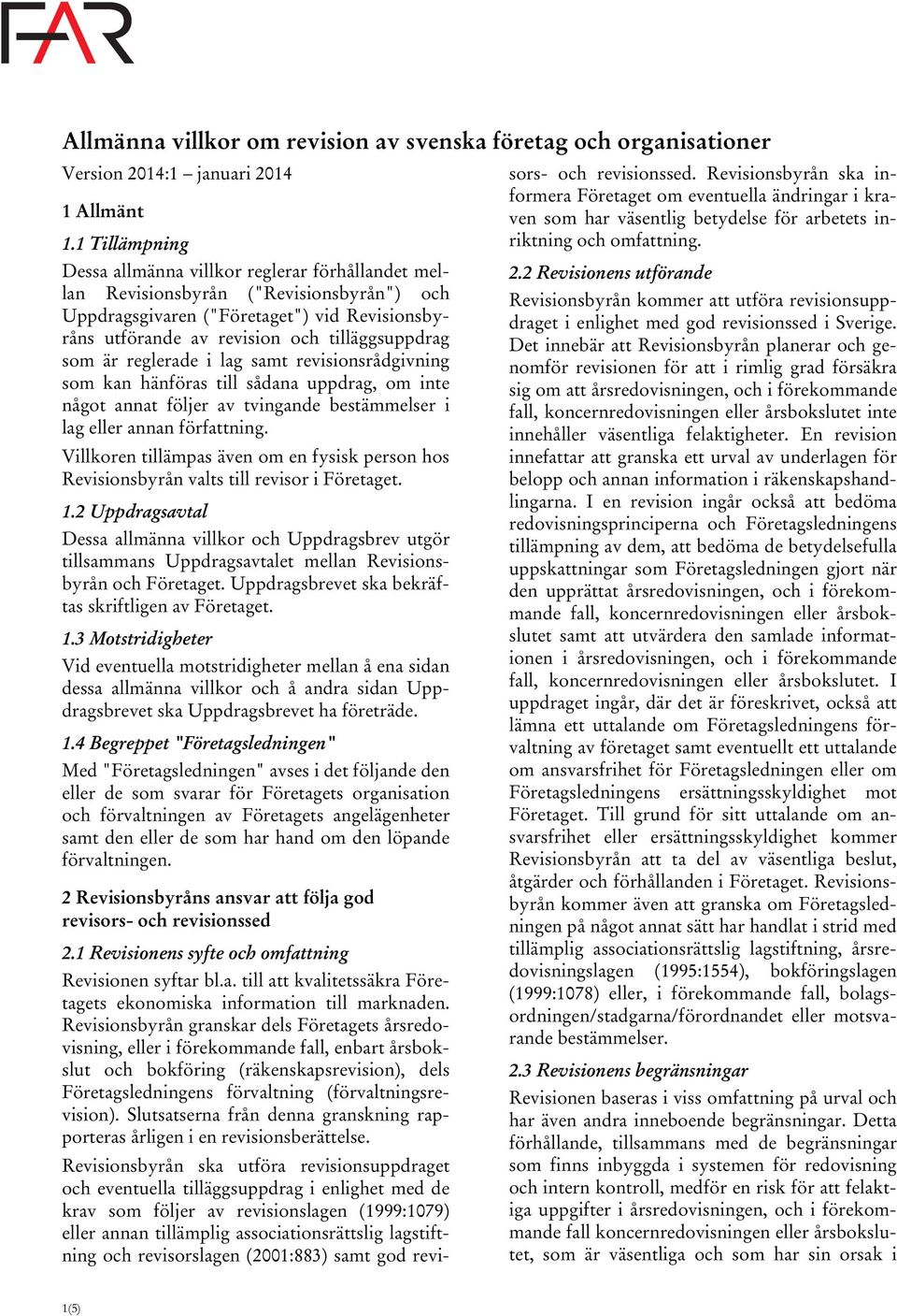 är reglerade i lag samt revisionsrådgivning som kan hänföras till sådana uppdrag, om inte något annat följer av tvingande bestämmelser i lag eller annan författning.