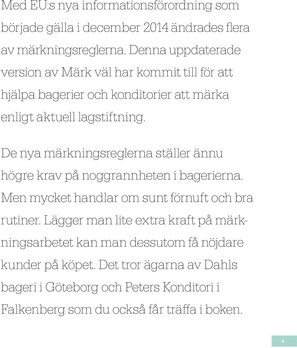 De nya märkningsreglerna ställer ännu högre krav på noggrannheten i bagerierna. Men mycket handlar om sunt förnuft och bra rutiner.