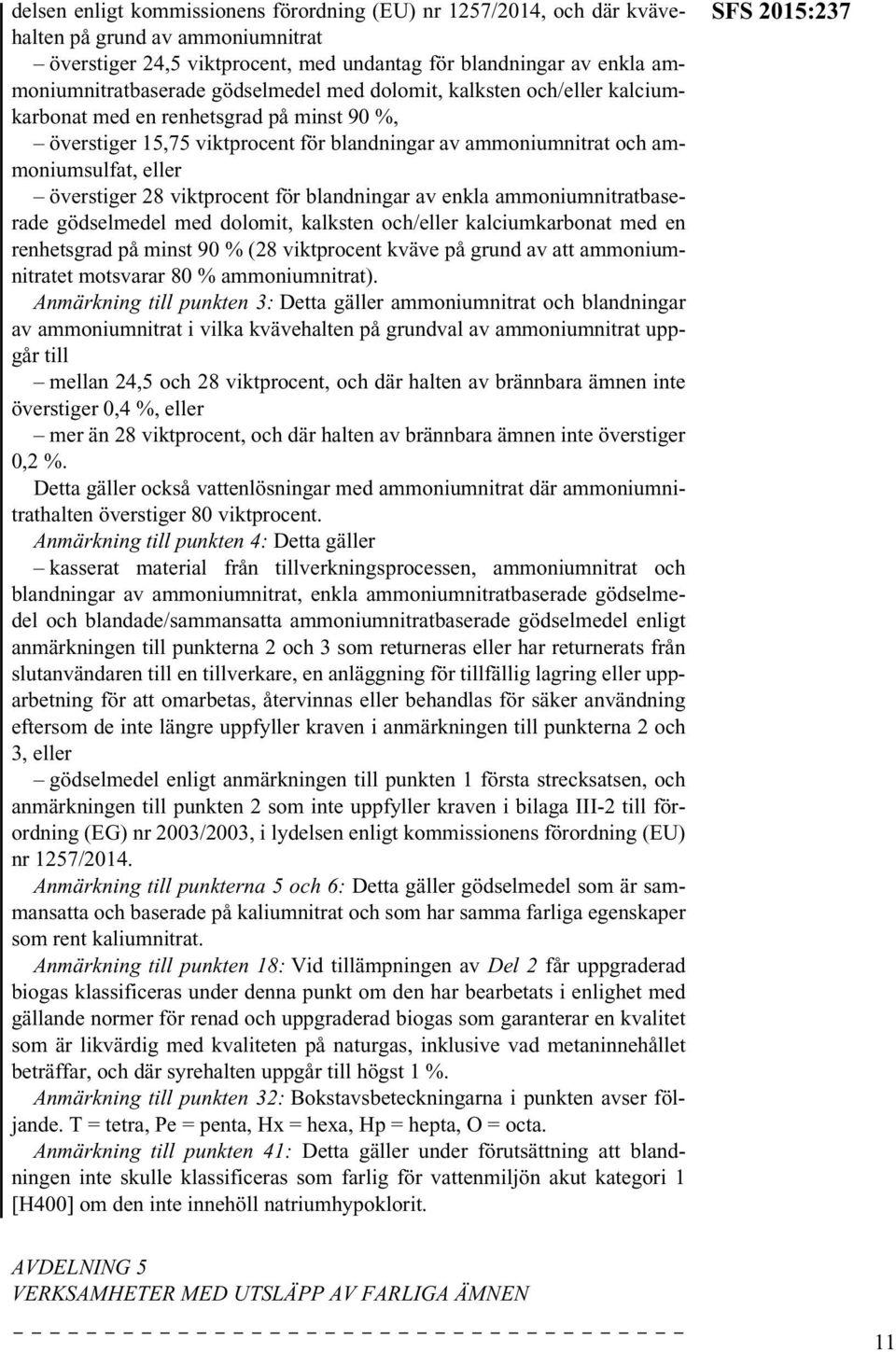 viktprocent för blandningar av enkla ammoniumnitratbaserade gödselmedel med dolomit, kalksten och/eller kalciumkarbonat med en renhetsgrad på minst 90 % (28 viktprocent kväve på grund av att