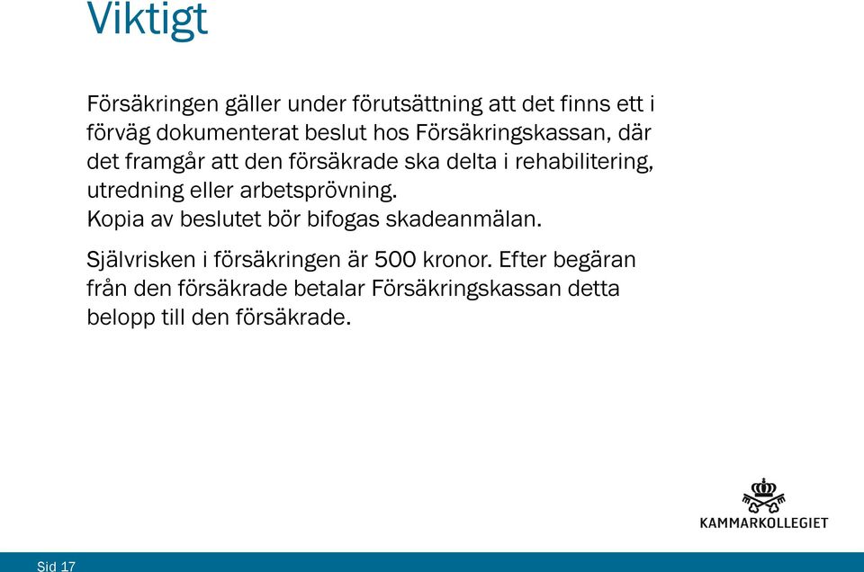 arbetsprövning. Kopia av beslutet bör bifogas skadeanmälan.