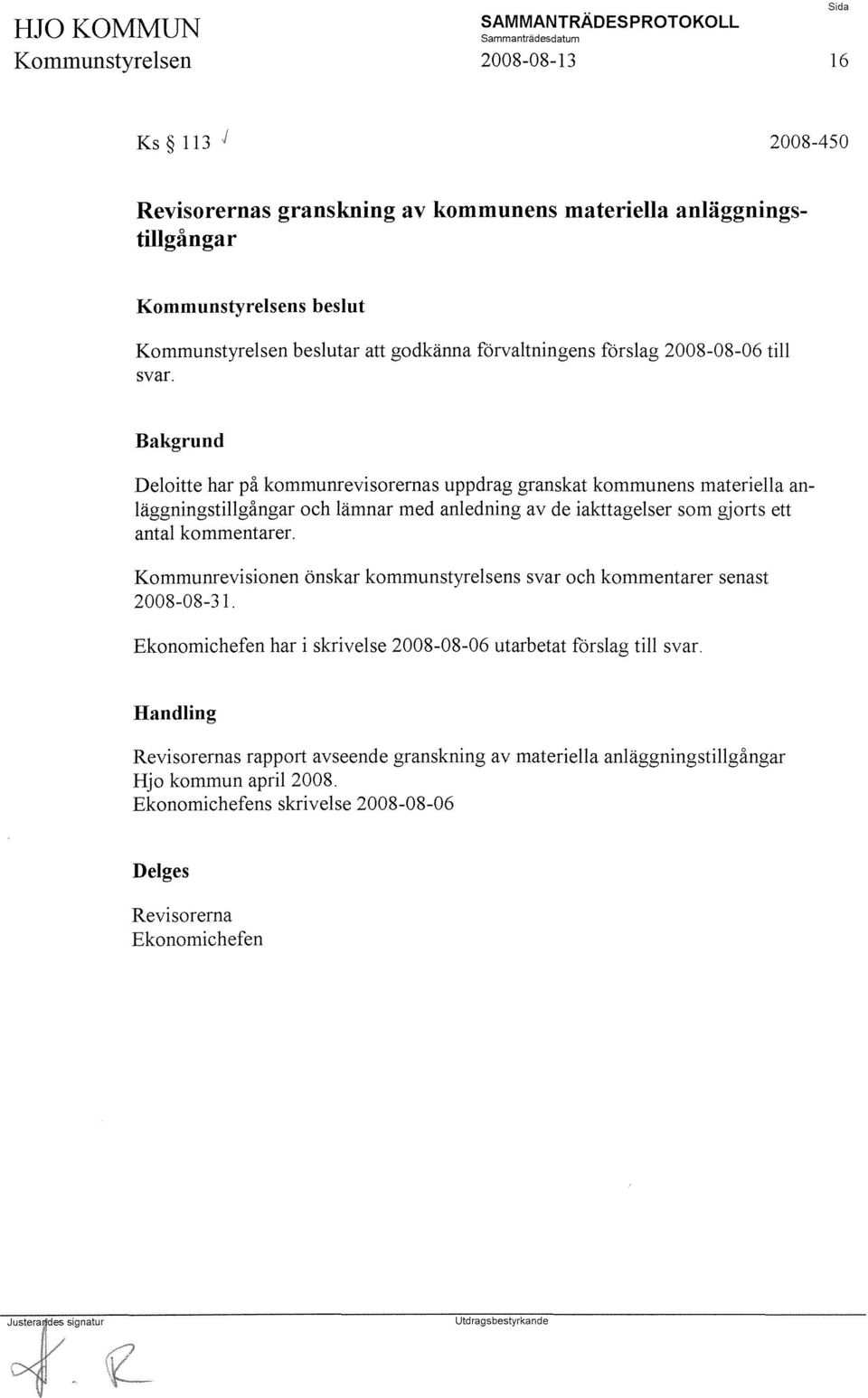 Bakgrund Deloitte har på kommunrevisorernas uppdrag granskat kommunens materiella anläggningstillgångar och lämnar med anledning av de iakttagelser som gjorts ett antal kommentarer.