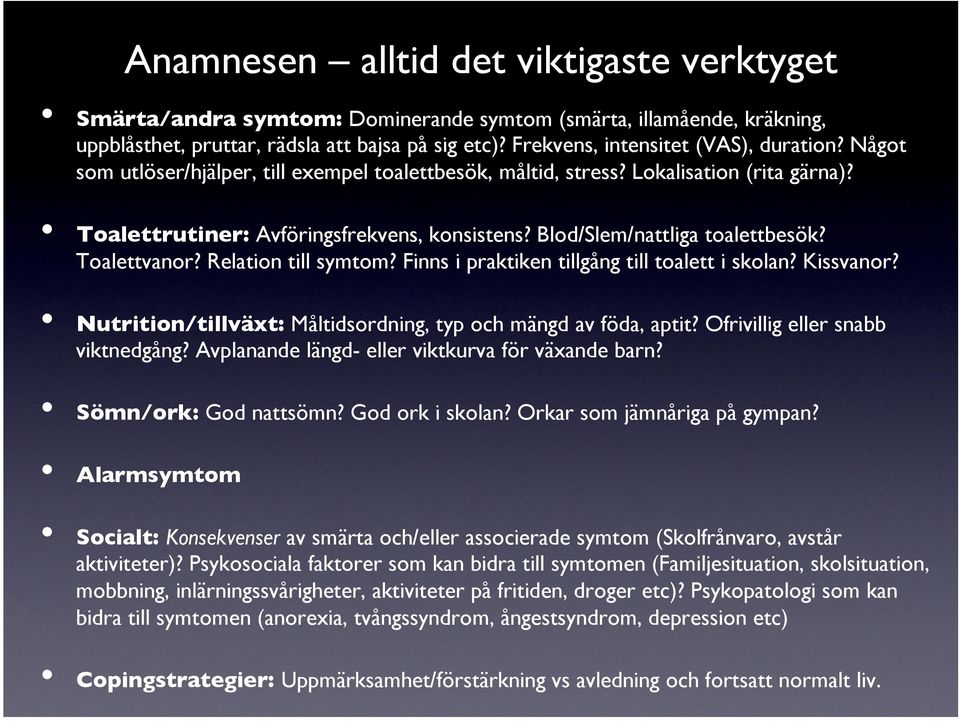 Blod/Slem/nattliga toalettbesök? Toalettvanor? Relation till symtom? Finns i praktiken tillgång till toalett i skolan? Kissvanor? Nutrition/tillväxt: Måltidsordning, typ och mängd av föda, aptit?