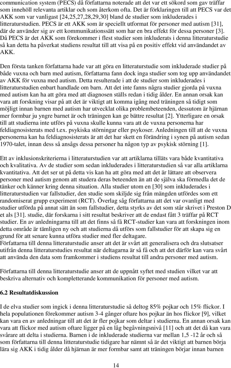 PECS är ett AKK som är speciellt utformat för personer med autism [31], där de använder sig av ett kommunikationssätt som har en bra effekt för dessa personer [3].