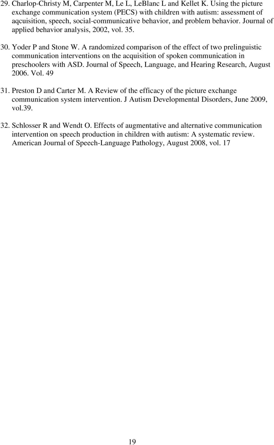 Journal of applied behavior analysis, 2002, vol. 35. 30. Yoder P and Stone W.