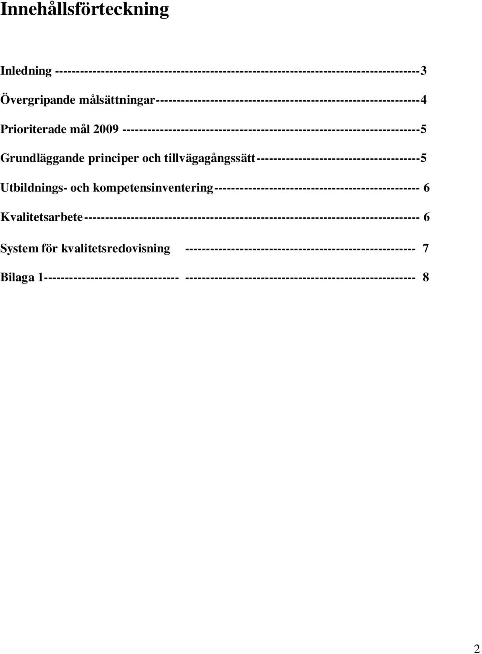 principer och tillvägagångssätt --------------------------------------- 5 Utbildnings- och kompetensinventering ------------------------------------------------- 6 Kvalitetsarbete