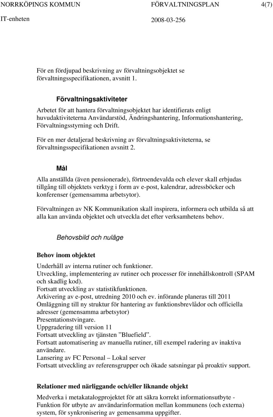 För en mer detaljerad beskrivning av förvaltningsaktiviteterna, se förvaltningsspecifikationen avsnitt 2.