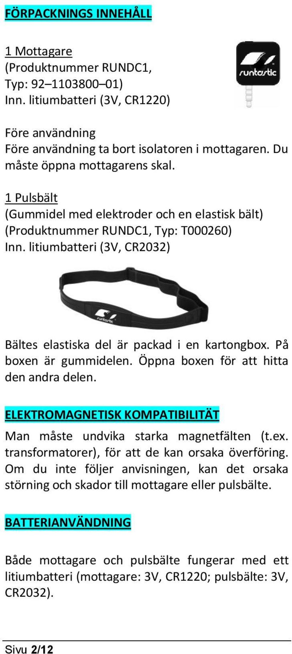 litiumbatteri (3V, CR2032) Bältes elastiska del är packad i en kartongbox. På boxen är gummidelen. Öppna boxen för att hitta den andra delen.