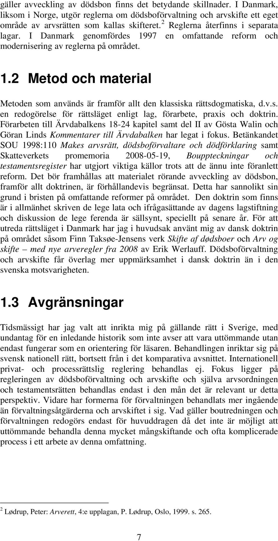 v.s. en redogörelse för rättsläget enligt lag, förarbete, praxis och doktrin.