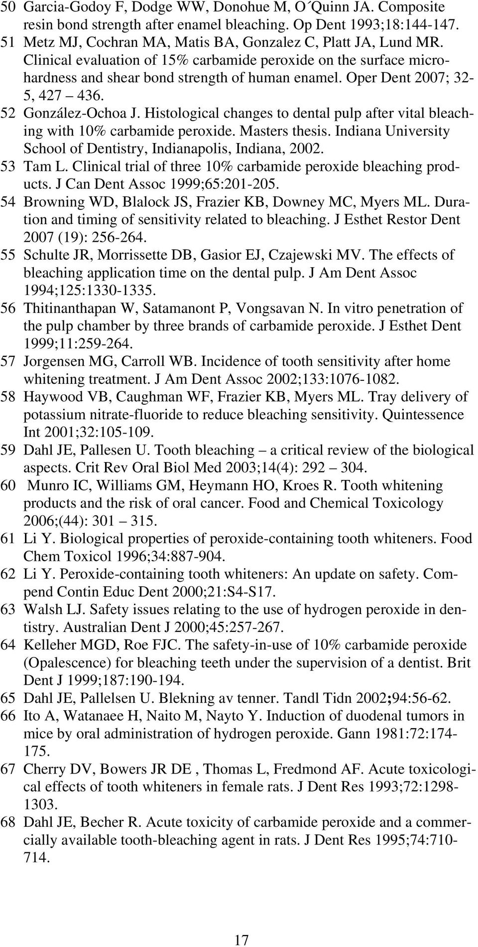 Histological changes to dental pulp after vital bleaching with 10% carbamide peroxide. Masters thesis. Indiana University School of Dentistry, Indianapolis, Indiana, 2002. 53 Tam L.