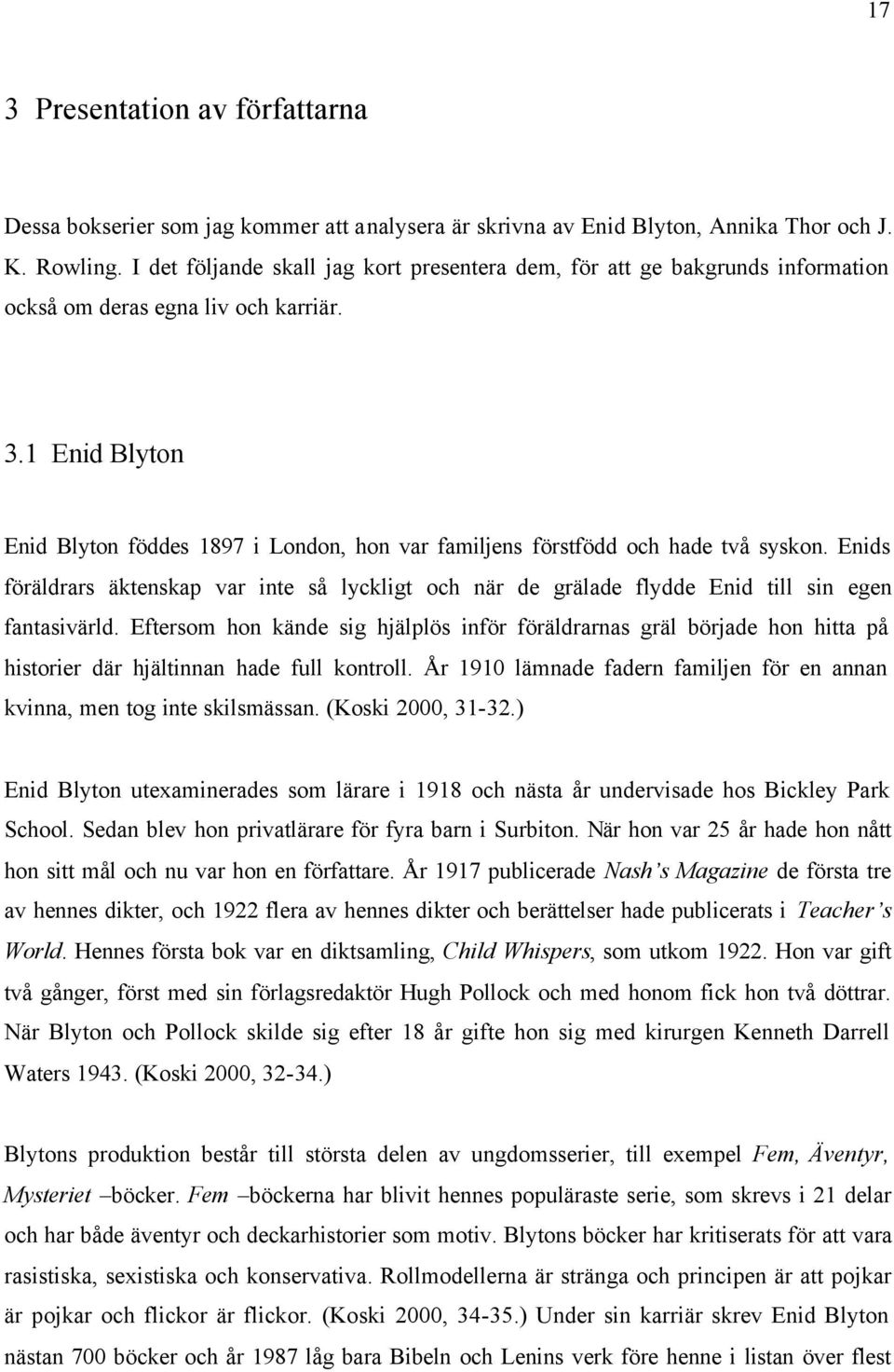 1 Enid Blyton Enid Blyton föddes 1897 i London, hon var familjens förstfödd och hade två syskon.