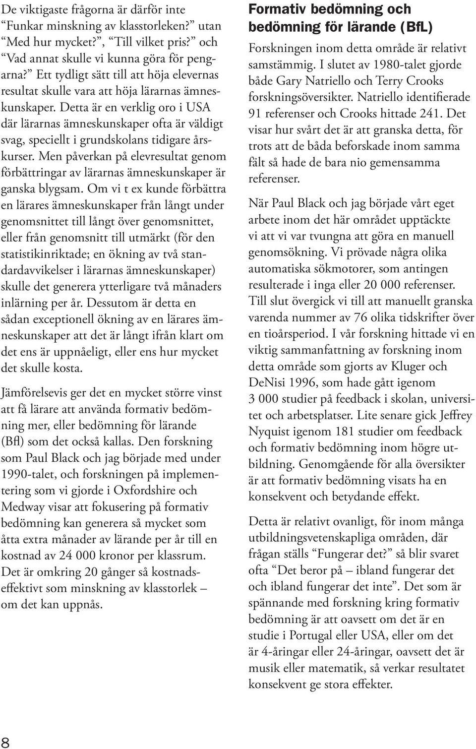 Detta är en verklig oro i USA där lärarnas ämneskunskaper ofta är väldigt svag, speciellt i grundskolans tidigare årskurser.