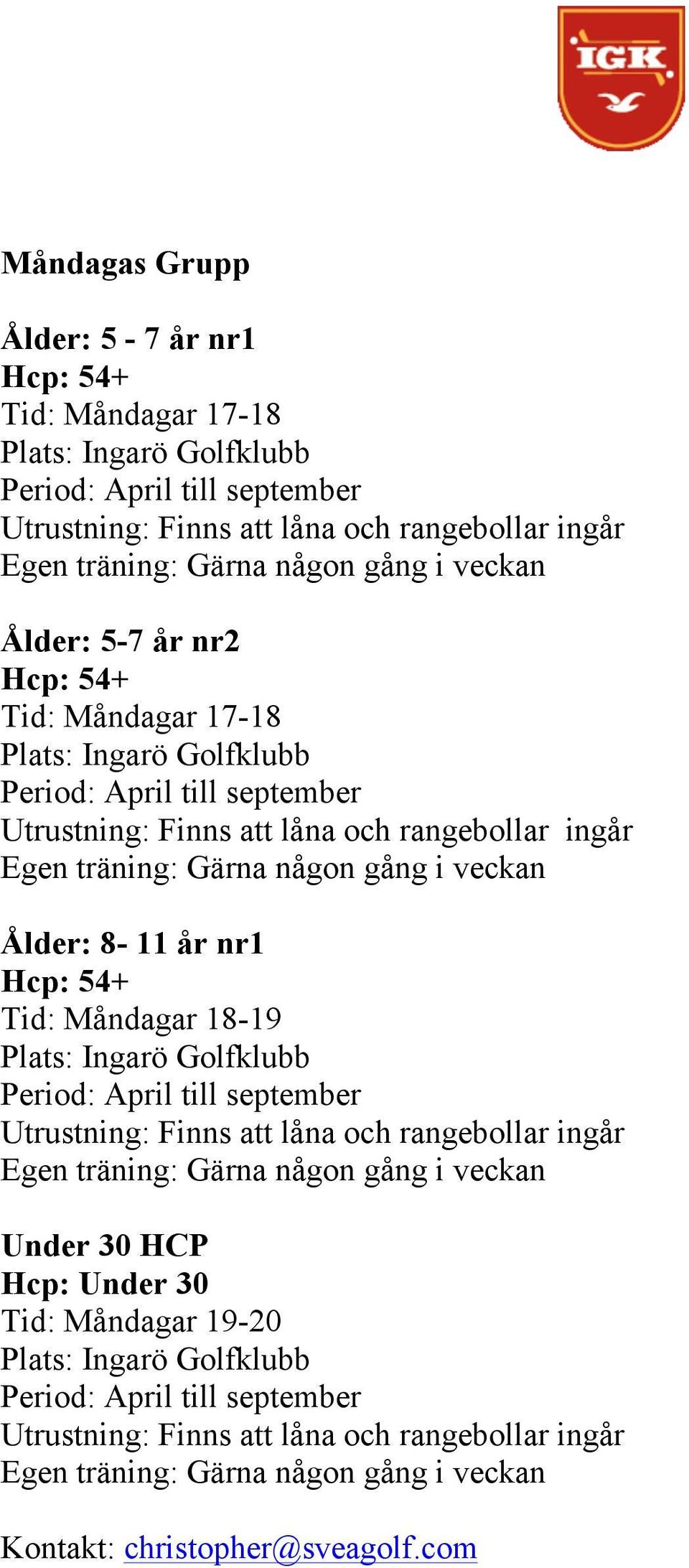 8-11 år nr1 Hcp: 54+ Tid: Måndagar 18-19 Under 30 HCP Hcp: