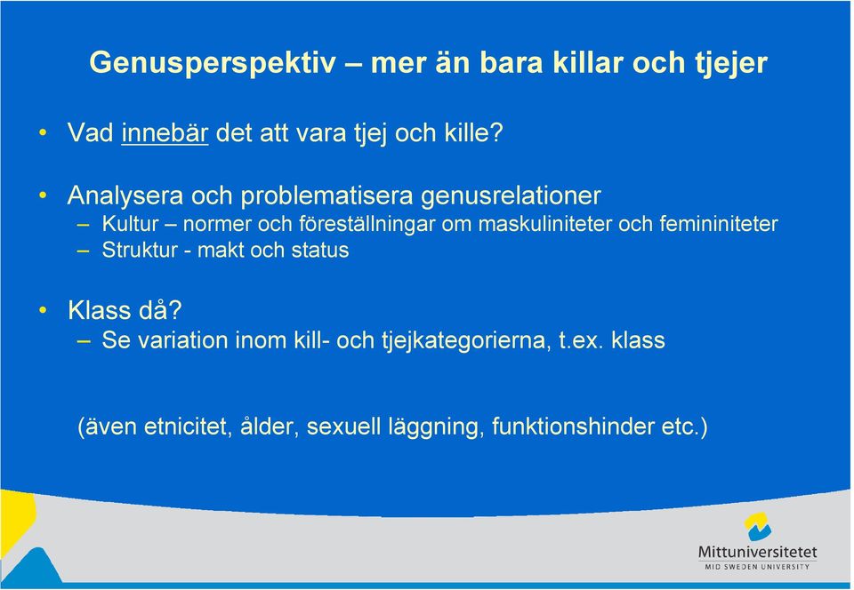 maskuliniteter och femininiteter Struktur - makt och status Klass då?