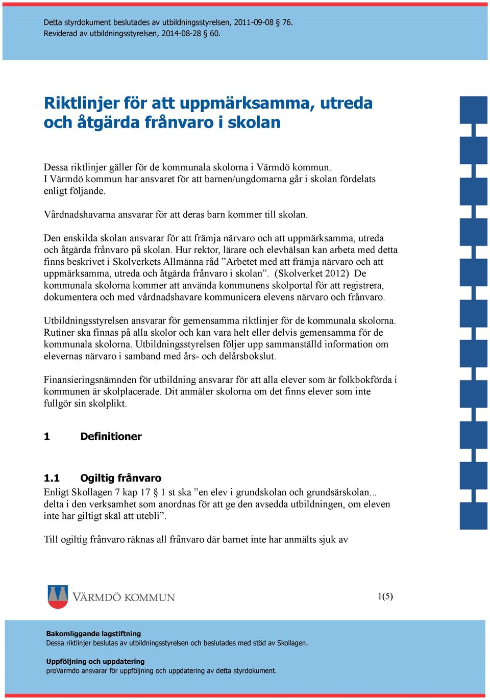 Den enskilda skolan ansvarar för att främja närvaro och att uppmärksamma, utreda och åtgärda frånvaro på skolan.