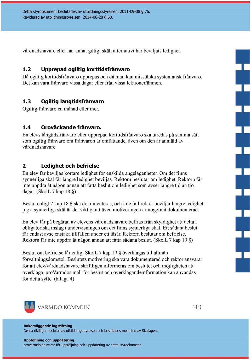 3 Ogiltig långtidsfrånvaro Ogiltig frånvaro en månad eller mer. 1.4 Oroväckande frånvaro.