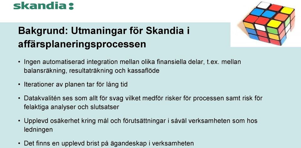 mellan balansräkning, resultaträkning och kassaflöde Iterationer av planen tar för lång tid Datakvalitén ses som allt