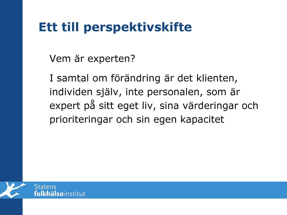 själv, inte personalen, som är expert på sitt eget