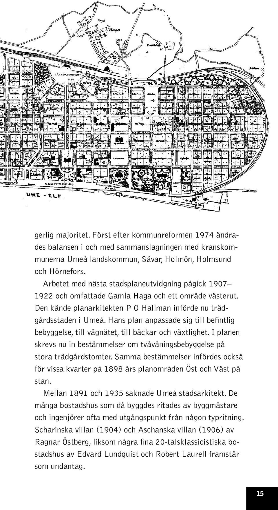 Hans plan anpassade sig till befintlig bebyggelse, till vägnätet, till bäckar och växtlighet. I planen skrevs nu in bestämmelser om tvåvåningsbebyggelse på stora trädgårdstomter.