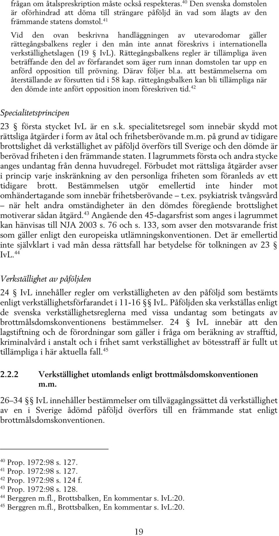 Rättegångsbalkens regler är tillämpliga även beträffande den del av förfarandet som äger rum innan domstolen tar upp en anförd opposition till prövning. Därav följer bl.a. att bestämmelserna om återställande av försutten tid i 58 kap.