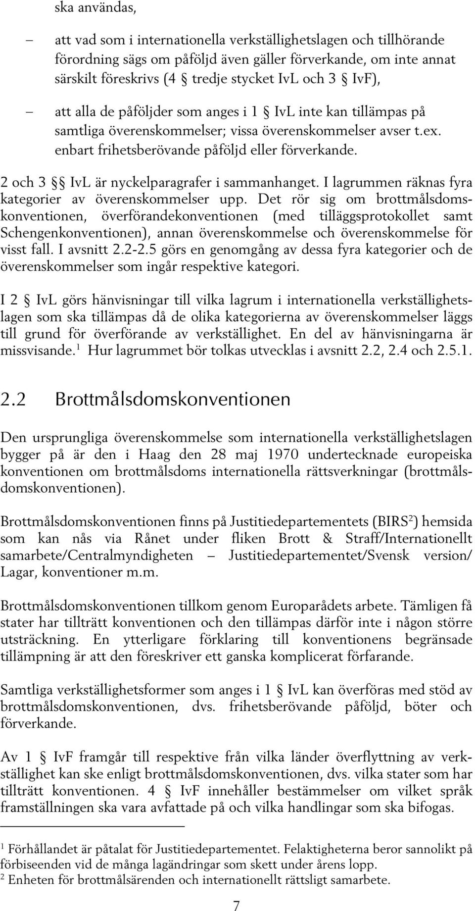 2 och 3 IvL är nyckelparagrafer i sammanhanget. I lagrummen räknas fyra kategorier av överenskommelser upp.