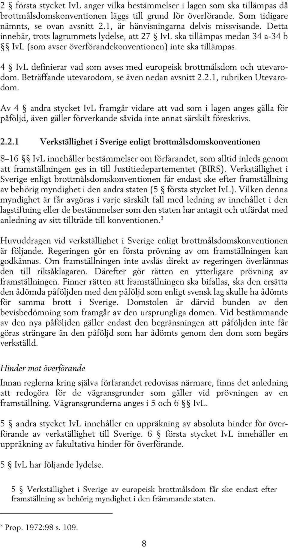 4 IvL definierar vad som avses med europeisk brottmålsdom och utevarodom. Beträffande utevarodom, se även nedan avsnitt 2.2.1, rubriken Utevarodom.