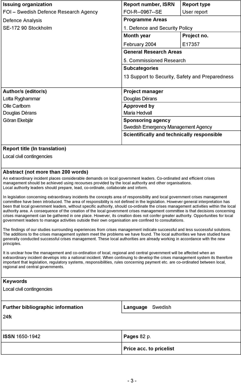 Commissioned Research Subcategories 13 Support to Security, Safety and Preparedness Author/s (editor/s) Lotta Ryghammar Olle Carlbom Douglas Dérans Göran Ekebjär Project manager Douglas Dérans