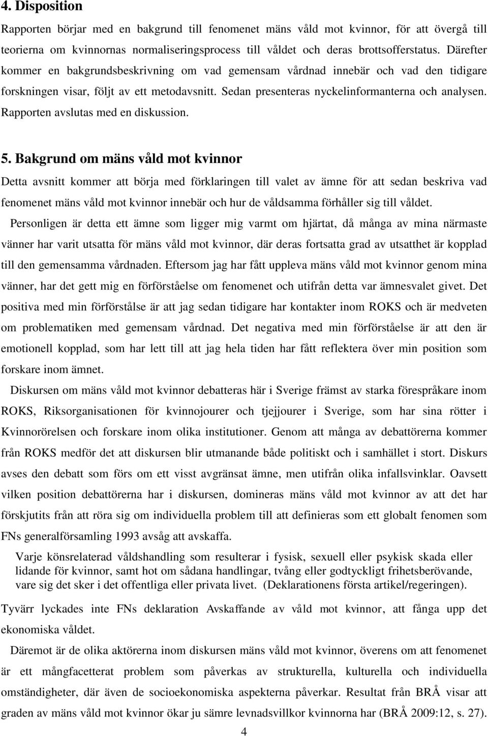 Rapporten avslutas med en diskussion. 5.