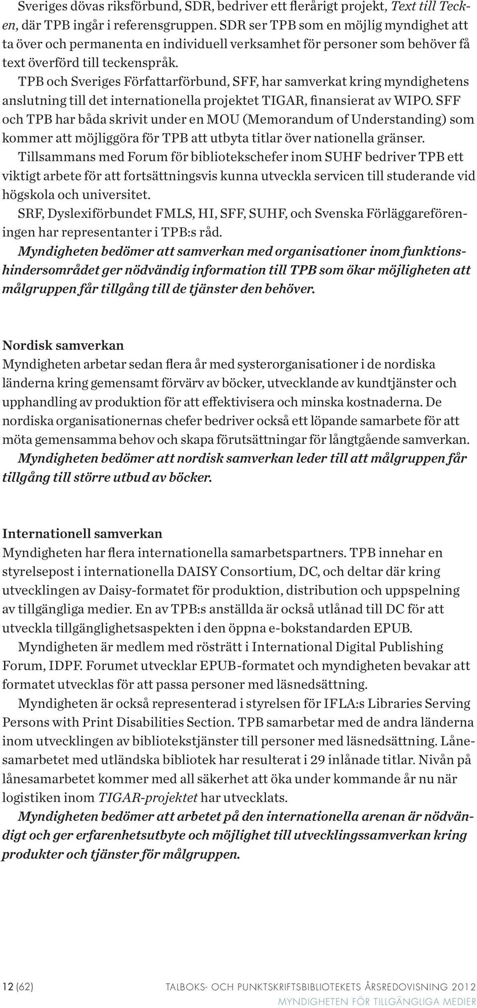 TPB och Sveriges Författarförbund, SFF, har samverkat kring myndighetens anslutning till det internationella projektet TIGAR, finansierat av WIPO.