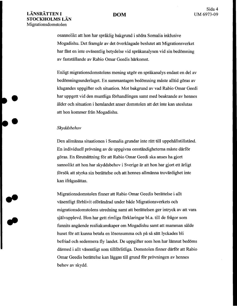 migrationsdomstolens mening utgor en sprakanalys endast en del av bedomningsunderlaget. En sammantagen bedomning maste alltid goras av klagandes uppgifter och situation.