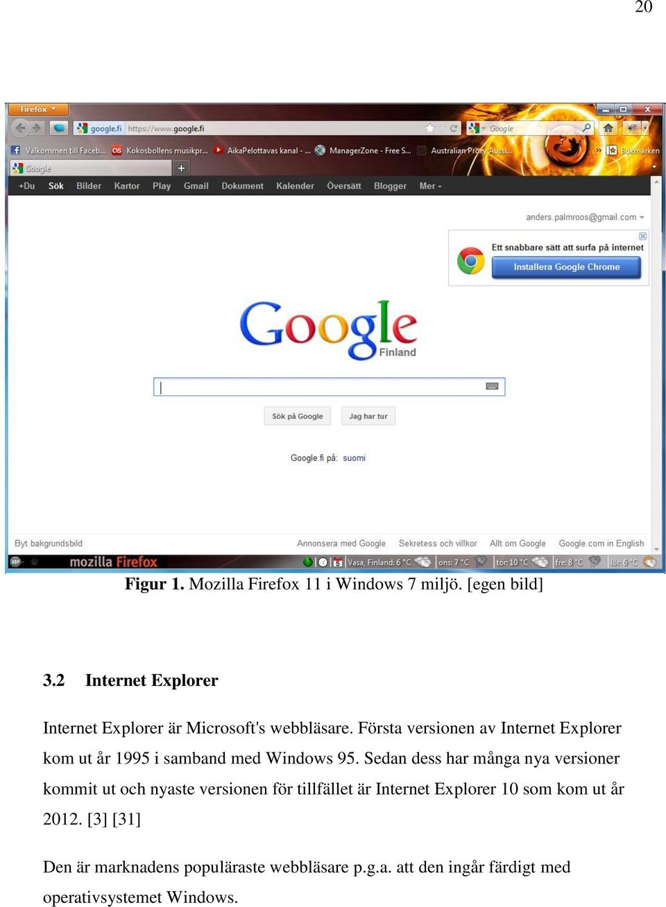 Första versionen av Internet Explorer kom ut år 1995 i samband med Windows 95.
