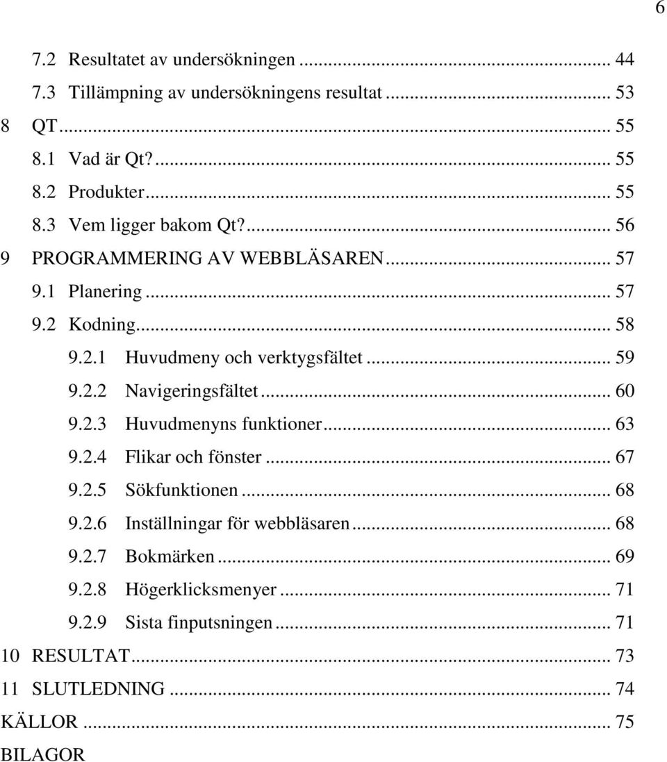 .. 60 9.2.3 Huvudmenyns funktioner... 63 9.2.4 Flikar och fönster... 67 9.2.5 Sökfunktionen... 68 9.2.6 Inställningar för webbläsaren... 68 9.2.7 Bokmärken.