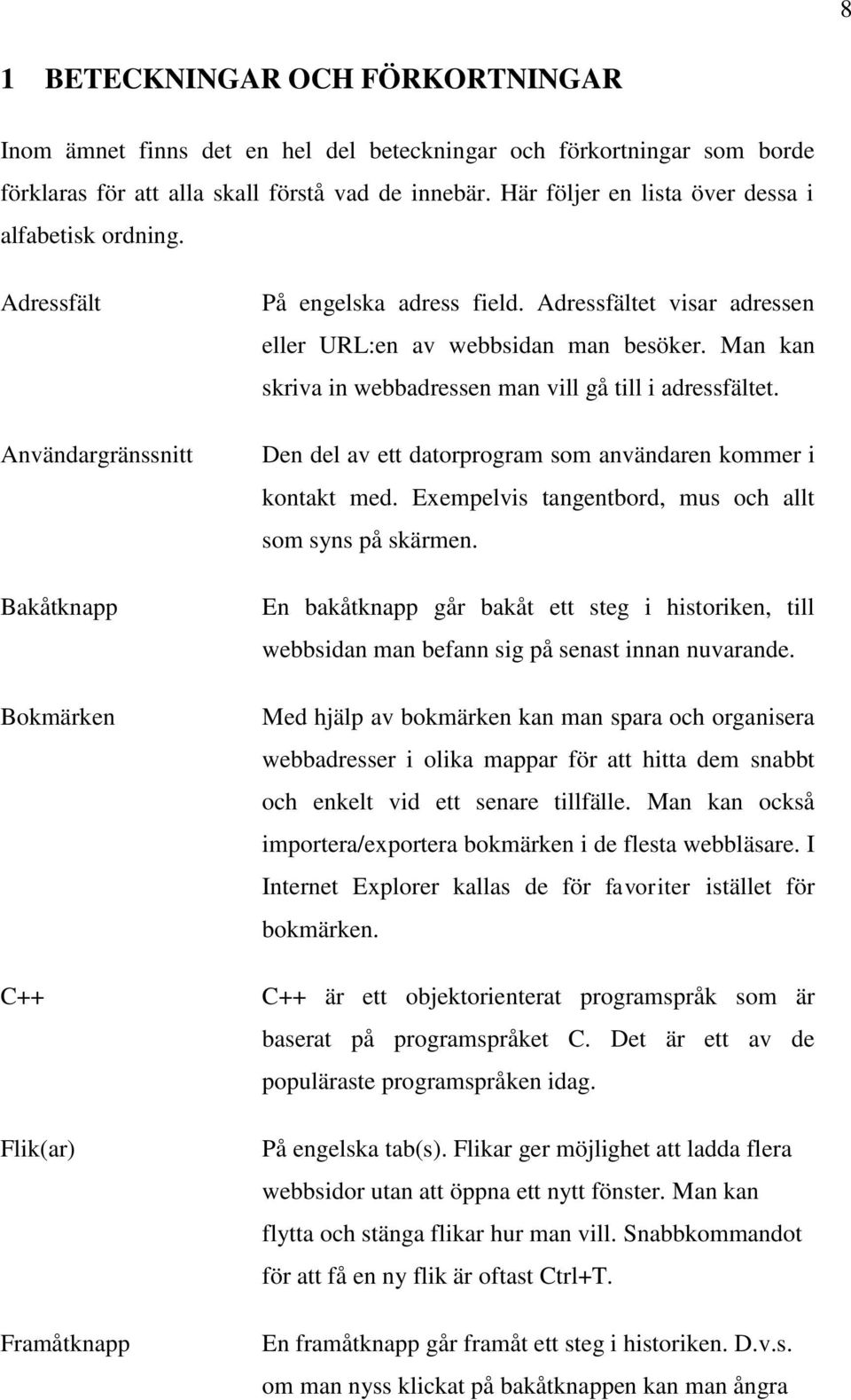 Adressfältet visar adressen eller URL:en av webbsidan man besöker. Man kan skriva in webbadressen man vill gå till i adressfältet. Den del av ett datorprogram som användaren kommer i kontakt med.