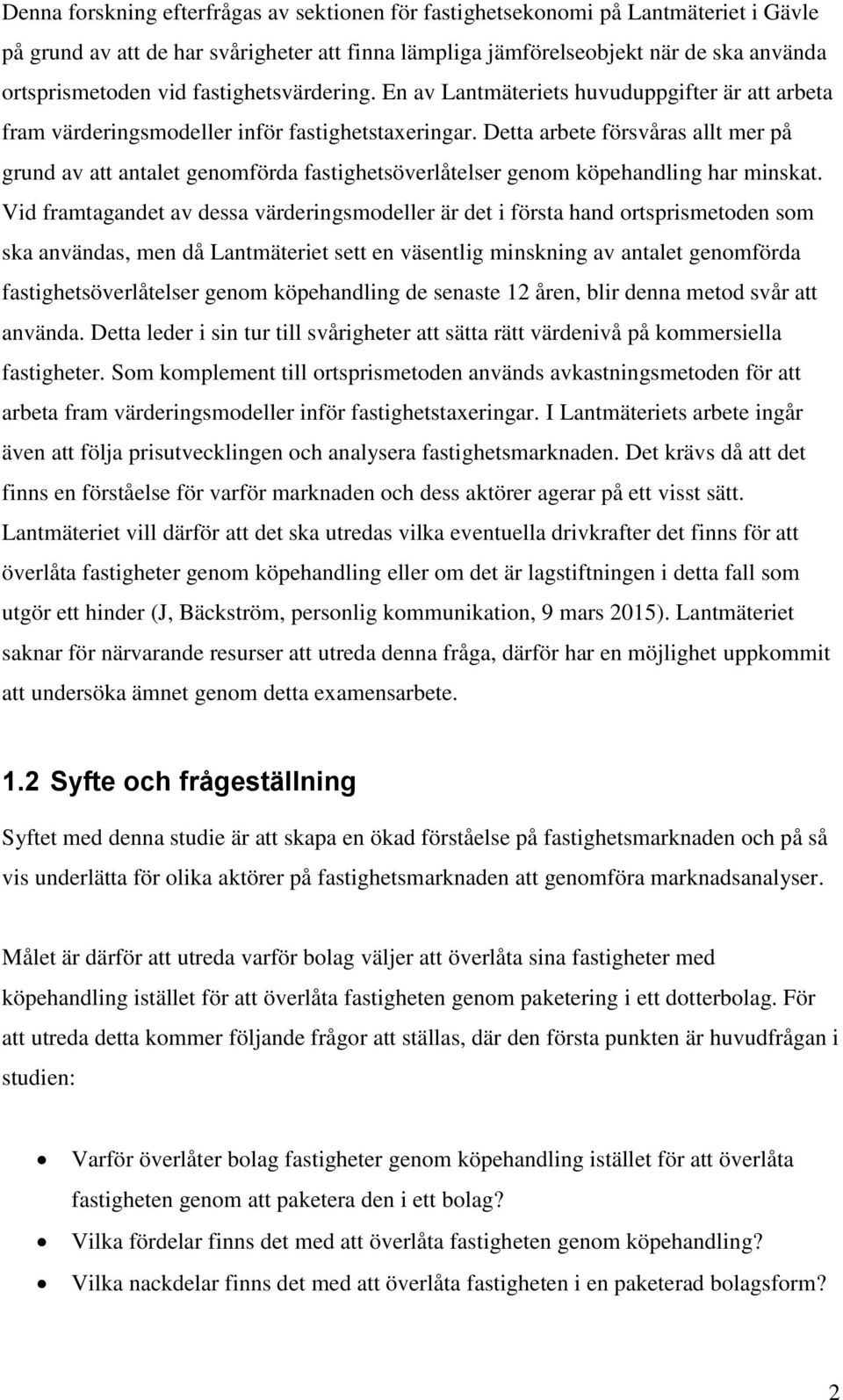 Detta arbete försvåras allt mer på grund av att antalet genomförda fastighetsöverlåtelser genom köpehandling har minskat.