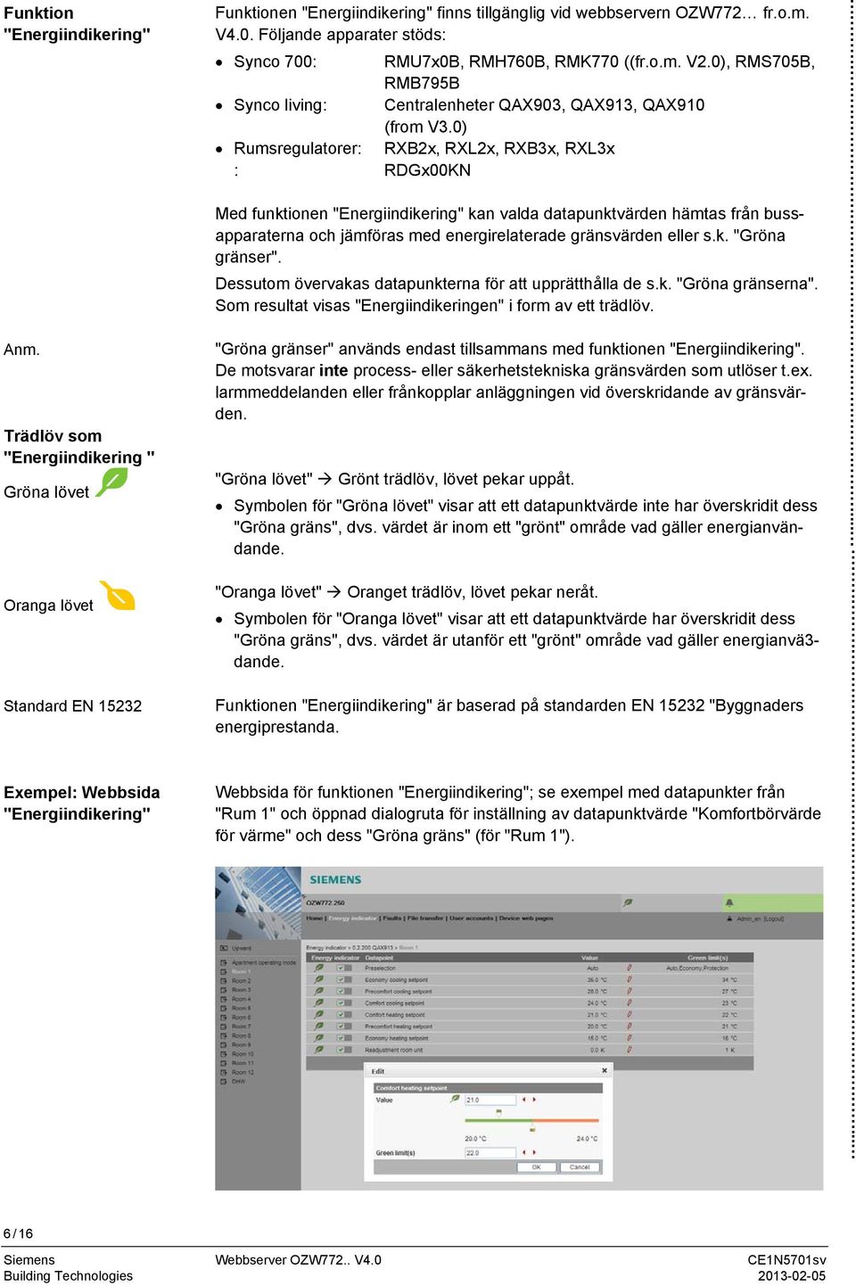 Följande apparater stöds: Synco 700: RMU7x0B, RMH760B, RMK770 ((fr.o.m. V2.0), RMS705B, RMB795B Synco living: Centralenheter QAX903, QAX913, QAX910 (from V3.