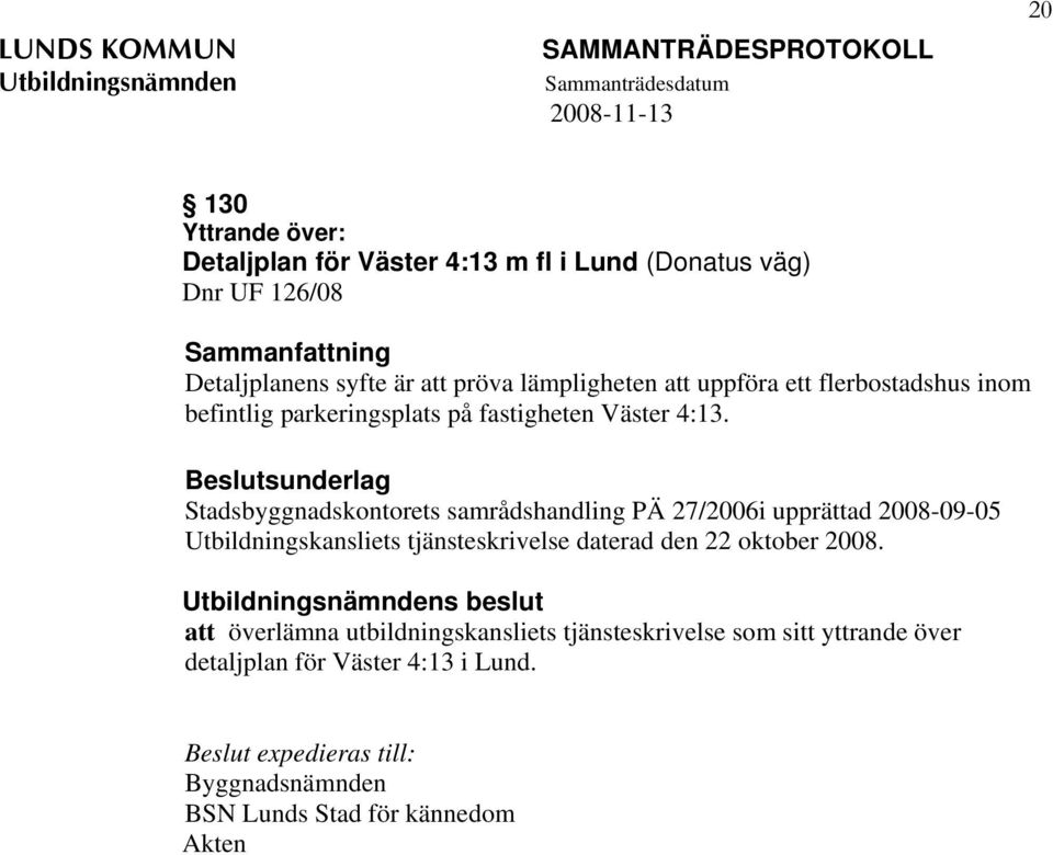 Beslutsunderlag Stadsbyggnadskontorets samrådshandling PÄ 27/2006i upprättad 2008-09-05 Utbildningskansliets tjänsteskrivelse daterad den 22