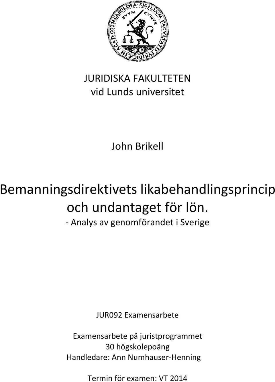 - Analys av genomförandet i Sverige JUR092 Examensarbete Examensarbete på