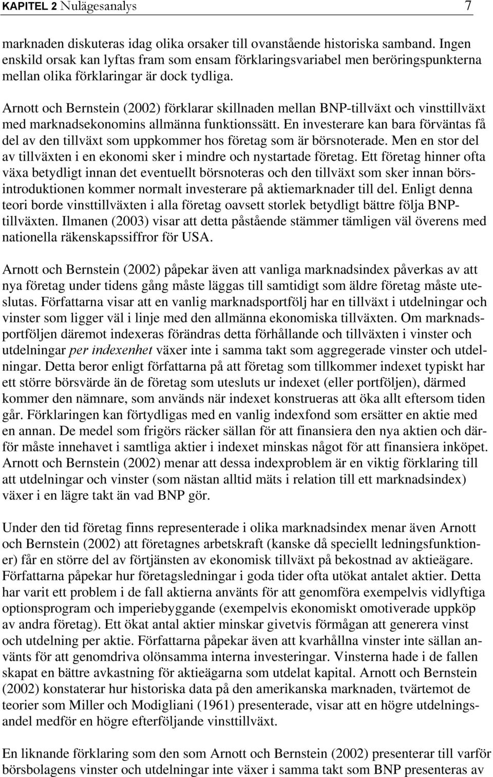 Arnott och Bernstein (2002) förklarar skillnaden mellan BNP-tillväxt och vinsttillväxt med marknadsekonomins allmänna funktionssätt.