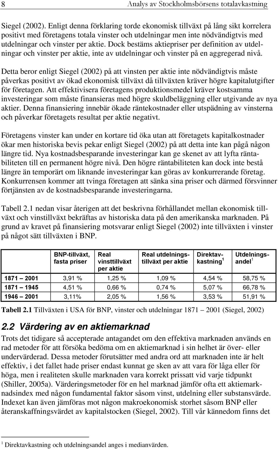 Dock bestäms aktiepriser per definition av utdelningar och vinster per aktie, inte av utdelningar och vinster på en aggregerad nivå.