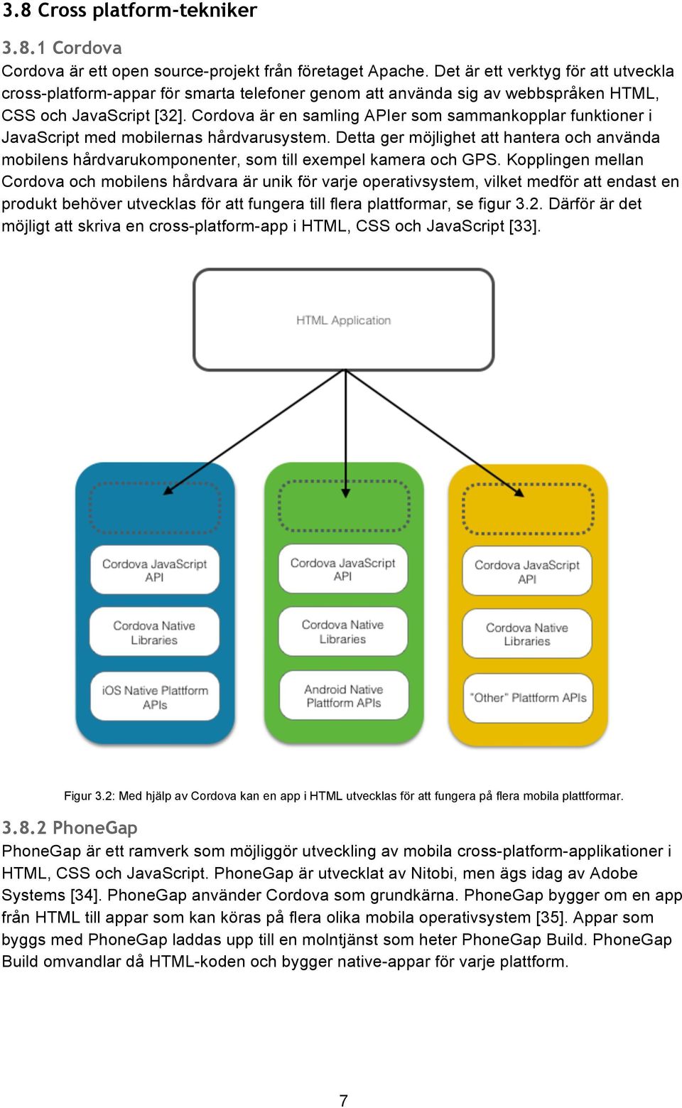 Cordova är en samling APIer som sammankopplar funktioner i JavaScript med mobilernas hårdvarusystem.